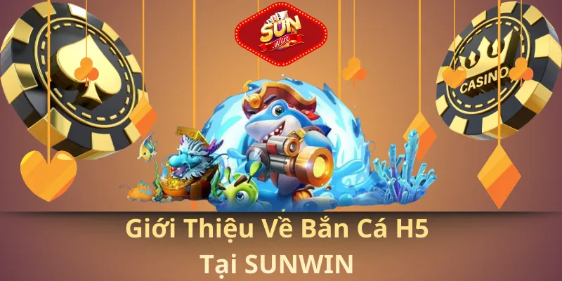 Giới thiệu về bắn cá h5