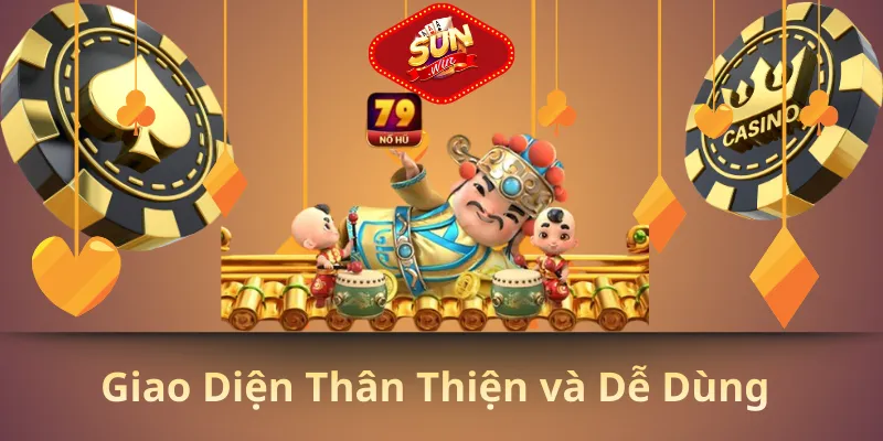 Giao diện thân thiện và dễ dùng