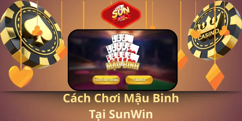 Cách chơi mậu binh tại sunwin