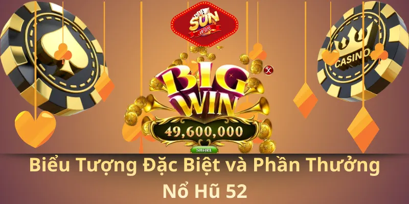 Biểu tượng đặc biệt và phần thưởng nổ hũ 52