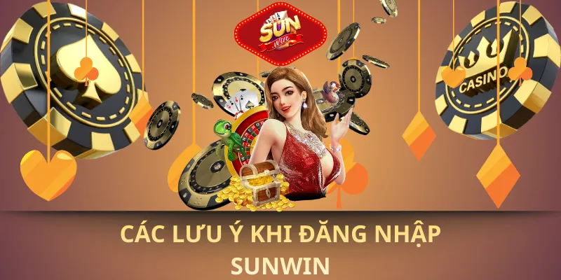 Các lưu ý khi đăng nhập sunwin
