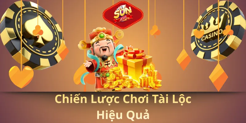 Chiến lược chơi tài lộc hiệu quả