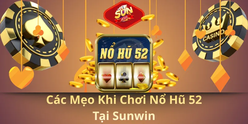 Các mẹo khi chơi nổ hũ 52 tại sunwin